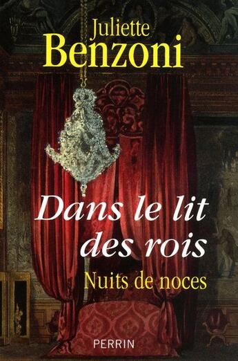 Couverture du livre « Dans le lit des rois ; nuits de noces » de Juliette Benzoni aux éditions Perrin