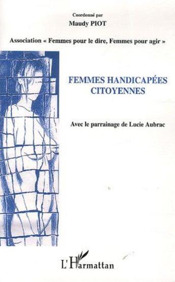 Couverture du livre « Femmes handicapées ; citoyennes » de Maudy Piot aux éditions L'harmattan