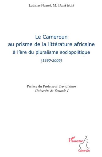 Couverture du livre « Cameroun au prisme de la littérature africaine a l'ère du pluralisme sociopolitique (1990-2006) » de M Dassi et Ladislas Nzesse aux éditions L'harmattan