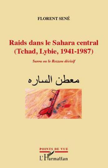 Couverture du livre « Raids dans le Sahara central (Tchad, Lybie, 1941-1987) ; Sarra ou le Rezzou décisif » de Florent Sene aux éditions L'harmattan