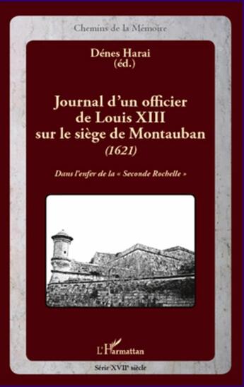 Couverture du livre « Journal d'un officier de louis XIII sur le siège de Montauban (1621) ; dans l'enfer de la 