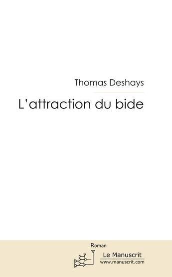 Couverture du livre « L'attraction du bide » de Thomas Deshays aux éditions Le Manuscrit