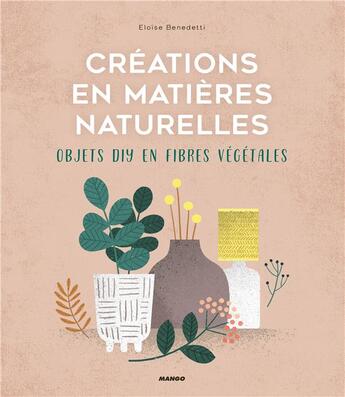 Couverture du livre « Créations en matières naturelles ; objets DIY en fibres végétales » de Eloise Benedetti aux éditions Mango