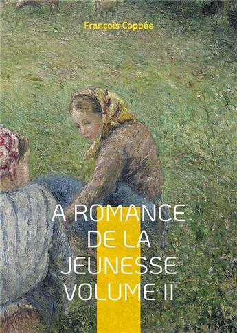 Couverture du livre « A romance de la jeunesse - vol.ii » de François Coppée aux éditions Books On Demand