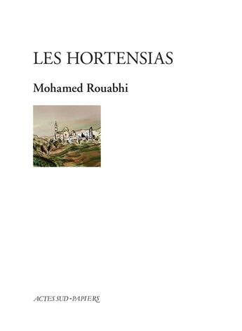 Couverture du livre « Les Hortensias » de Mohamed Rouabhi aux éditions Actes Sud-papiers