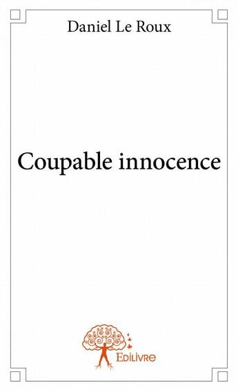 Couverture du livre « Coupable innocence » de Daniel Le Roux aux éditions Edilivre