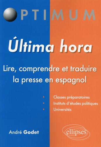 Couverture du livre « Ultima hora ; lire comprendre et traduire la presse en espagnol » de Andre Godet aux éditions Ellipses