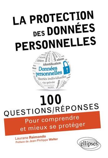 Couverture du livre « 100 questions/réponses : la protection des données personnelles en 100 questions/reponses » de Laurane Raimondo aux éditions Ellipses
