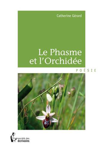 Couverture du livre « Le phasme et l'orchidée » de Catherine Gerard aux éditions Societe Des Ecrivains