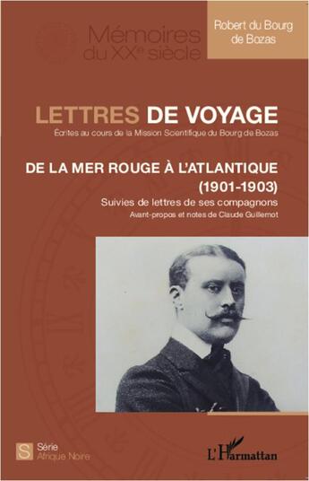 Couverture du livre « Lettres de voyage ; de la Mer Rouge à l'Atlantique (1901-1903) ; lettres de ses compagnons » de Robert Du Bourg De Bozas aux éditions L'harmattan