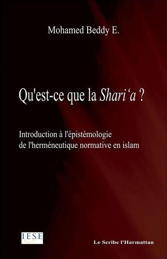 Couverture du livre « Qu'Est Ce Que La Shari'A Introduction A L'Epistemologie De L'Hermeneutique Normative En Islam » de Ebnou Beddy aux éditions L'harmattan