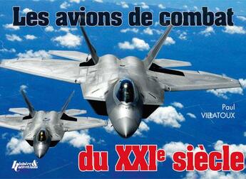 Couverture du livre « Avions de combat du XXIe siècle » de Paul Villatoux aux éditions Histoire Et Collections