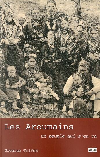 Couverture du livre « Les Aroumains ; un peuple qui s'en va » de Nicolas Trifon aux éditions Non Lieu