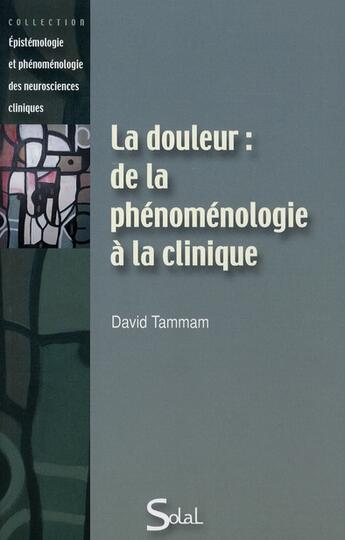 Couverture du livre « La douleur : de la phénomenologie à la clinique » de Tamman David aux éditions Solal