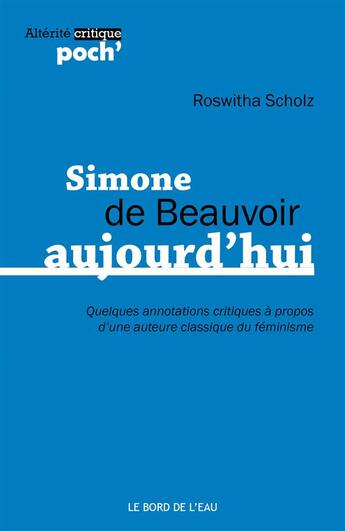 Couverture du livre « Simone de Beauvoir aujourd'hui ; quelques annotations critiques à propos d'une auteure classique du féminisme » de Roswitha Scholz aux éditions Bord De L'eau