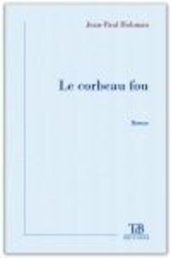 Couverture du livre « Le corbeau fou » de Jean-Paul Hohman aux éditions Tdb