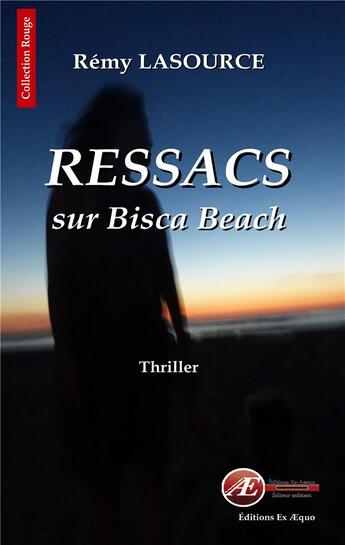 Couverture du livre « Ressacs sur Bisca Beach » de Remy Lasource aux éditions Ex Aequo