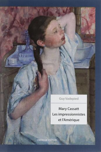 Couverture du livre « Mary cassatt.les impressionnistes et l'amerique » de Vadepied Guy aux éditions Encrage