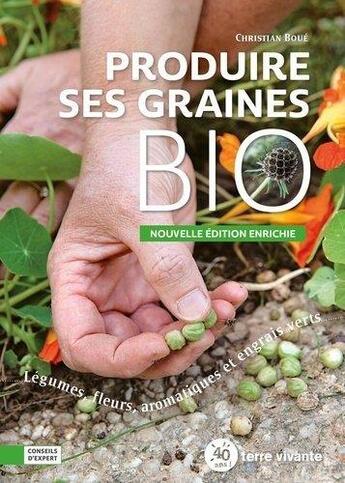 Couverture du livre « Produire ses graines bio ; légumes, fleurs, aromatiuques et engrais verts » de Christian Boue aux éditions Terre Vivante