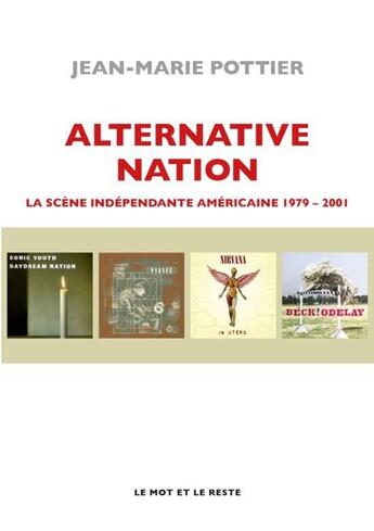 Couverture du livre « Alternative nation : la scène indépendante americaine 1979-2001 » de Jean-Marie Pottier aux éditions Le Mot Et Le Reste