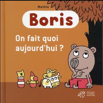 Couverture du livre « Boris, on fait aujourd'hui ? » de Jean-Marc Mathis aux éditions Thierry Magnier