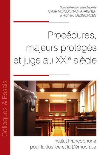 Couverture du livre « Procédures, majeurs protégés et juge au XXIe siècle » de Richard Desgorces et Sylvie Moisdon-Chataigner aux éditions Ifjd