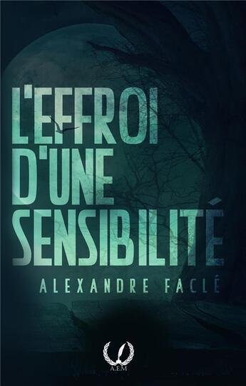 Couverture du livre « L'effroi d'une sensibilité » de Facle Alexandre aux éditions Art En Mots