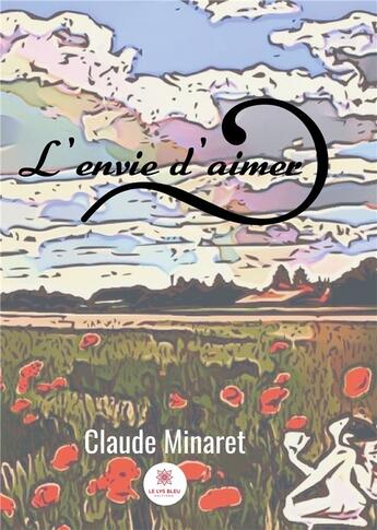 Couverture du livre « L'envie d'aimer » de Claude Minaret aux éditions Le Lys Bleu