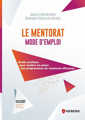 Couverture du livre « Le mentorat mode d'emploi ; guide pratique pour mettre en place des programmes de mentorat efficaces » de Dominique Cancellieri-Decroze et Danielle Deffontaines aux éditions Gereso