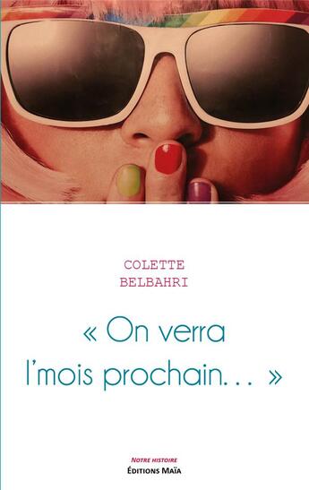 Couverture du livre « On verra l'mois prochain : une histoire d'hier, mais pas que » de Colette Belbahri aux éditions Editions Maia