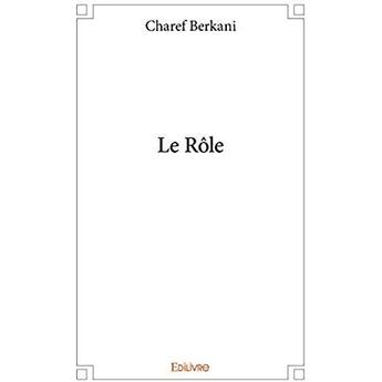 Couverture du livre « Le role » de Berkani Charef aux éditions Edilivre