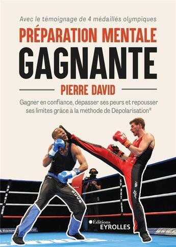 Couverture du livre « Préparation mentale gagnante : gagner en confiance, dépasser ses peurs et repousser ses limites grâce à la méthode de Dépolarisation » de Pierre David aux éditions Eyrolles