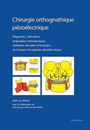 Couverture du livre « Chirurgie orthognathique piézoélectrique ; diagnostic, indications, préparation orthodontique, réalisation des plan d'occlusion, techniques chirurgicales piézoélectriques » de Jean-Luc Beziat et Jean-Jacques Aknin et Boris Babic aux éditions Parresia