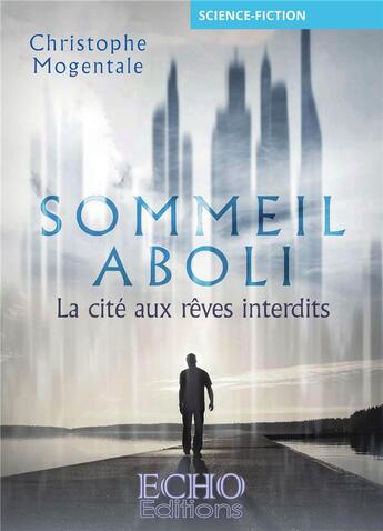 Couverture du livre « Sommeil aboli : la cité aux rêves interdits » de Christophe Mogentale aux éditions Echo Editions