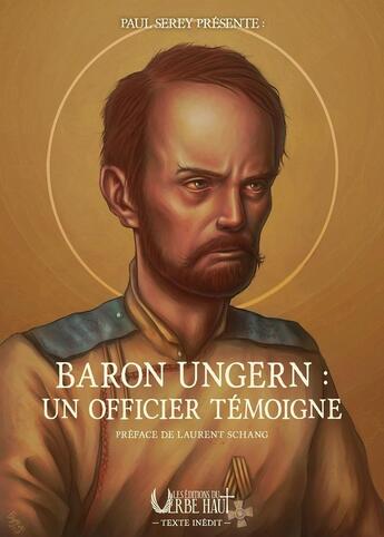 Couverture du livre « Baron Ungern : Un officier témoigne » de Serey Paul aux éditions Editions Du Verbe Haut