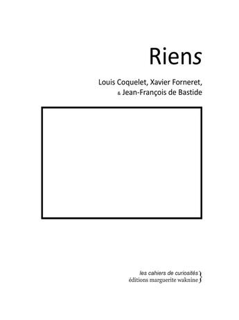 Couverture du livre « Riens » de Xavier Forneret et Jean-Francois De Bastide et Louis Coquelet aux éditions Marguerite Waknine