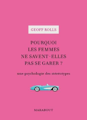 Couverture du livre « Pourquoi les femmes ne savent-elles pas se garer ? une psychologie des stéréotypes » de Geoff Rolls aux éditions Marabout