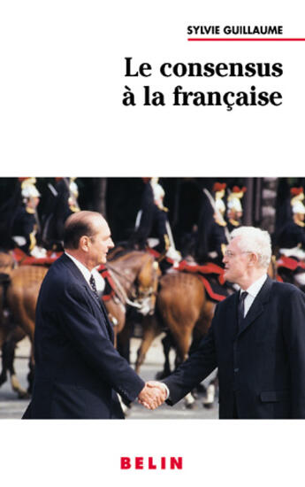 Couverture du livre « Le consensus a la francaise » de Sylvie Guillaume aux éditions Belin