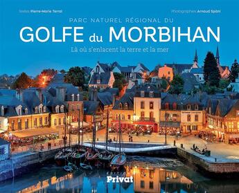 Couverture du livre « Parc naturel régional du Golfe du Morbihan » de Arnaud Spani et Pierre-Marie Terral aux éditions Privat