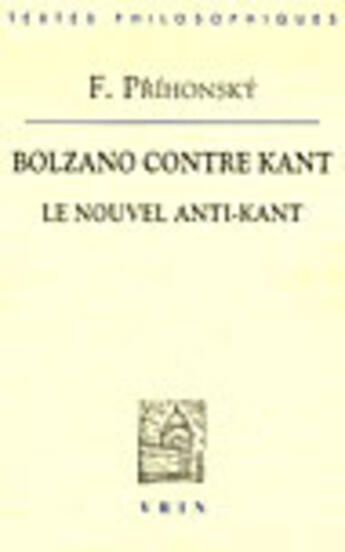 Couverture du livre « Bolzano contre kant ; le nouvel anti-kant » de F Prihonsky aux éditions Vrin