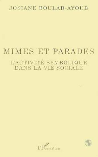 Couverture du livre « Mimes et parades - l'activite symbolique dans la vie sociale » de Boulad-Ayoud Josiane aux éditions L'harmattan