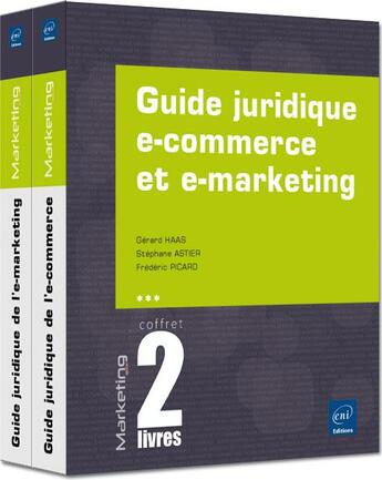 Couverture du livre « Guide juridique e-commerce et e-marketing ; coffret » de Gerard Haas et Stephane Astier et Frederic Picard aux éditions Eni