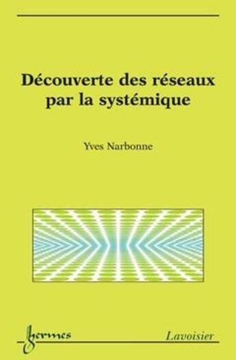 Couverture du livre « Découverte des réseaux par la systémique » de Narbonne Yves aux éditions Hermes Science Publications