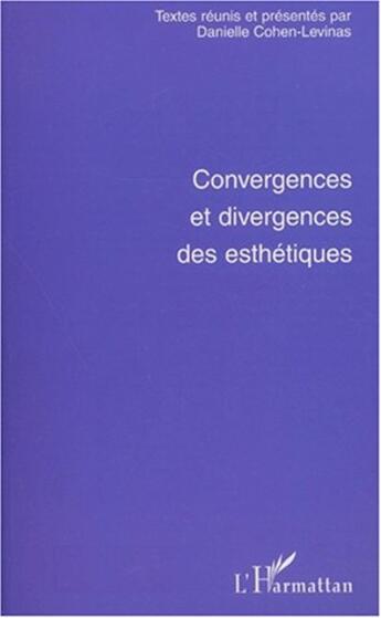 Couverture du livre « Convergences et divergences des esthétiques » de Danielle Cohen-Levinas aux éditions L'harmattan