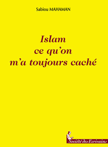 Couverture du livre « Islam Ce Qu'On M'A Toujours Cache » de Sabiou Mahaman aux éditions Societe Des Ecrivains