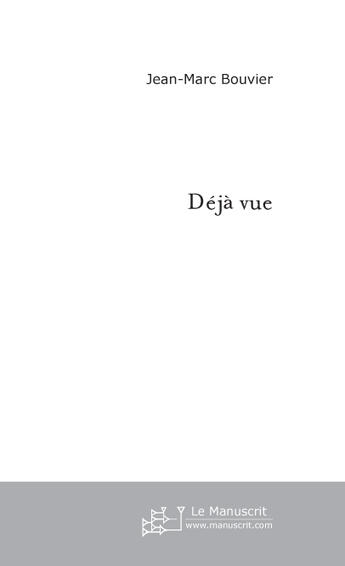 Couverture du livre « Deja Vue » de Bouvier Jean-Marc aux éditions Le Manuscrit