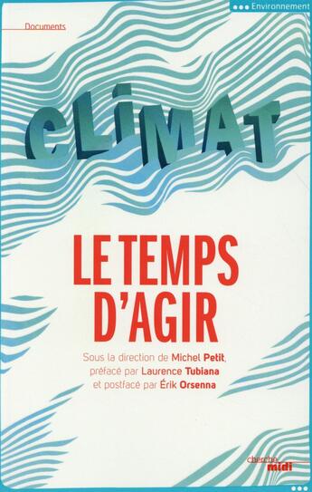 Couverture du livre « Climat ; le temps d'agir » de Michel Petit aux éditions Cherche Midi