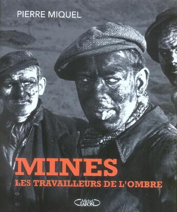 Couverture du livre « Mines, Les Travailleurs De L'Ombre » de Pierre Miquel aux éditions Michel Lafon