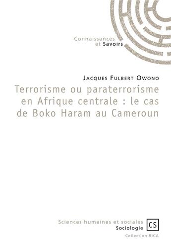 Couverture du livre « Terrorisme ou paraterrorisme en Afrique Centrale ; le cas de Boko Haram au Cameroun » de Jacques Fulbert Owono aux éditions Connaissances Et Savoirs