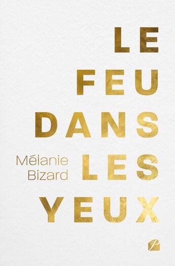 Couverture du livre « Le feu dans les yeux » de Melanie Bizard aux éditions Editions Du Panthéon